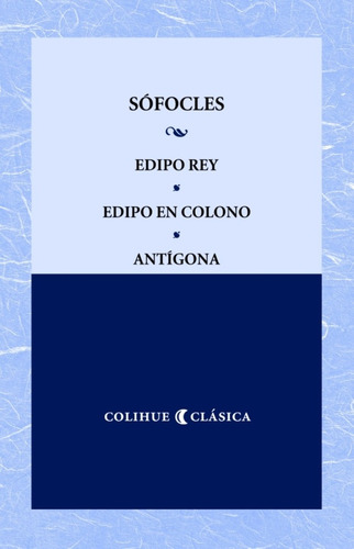 Sofocles- Edipo Rey- Edipo En Colono- Antigona - Sofocles