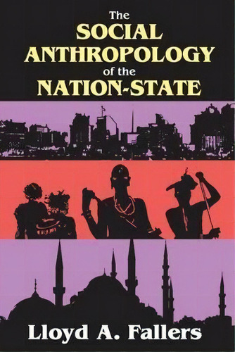 The Social Anthropology Of The Nation-state, De Lloyd Fallers. Editorial Taylor & Francis Inc, Tapa Blanda En Inglés