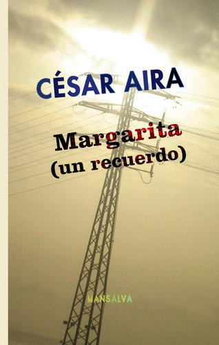 Margarita ( Un Recuerdo ) - César Aira - Ed. Mansalva 
