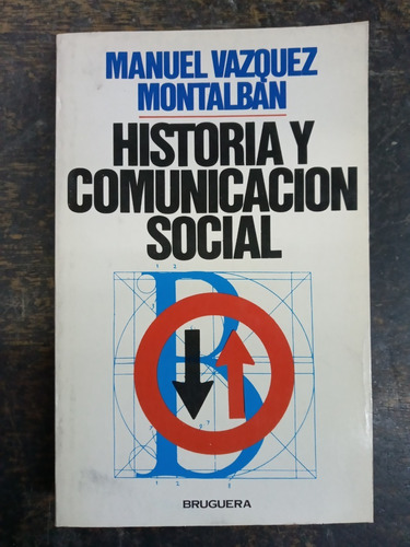 Historia Y Comunicacion Social * Manual Vazquez Montalban *