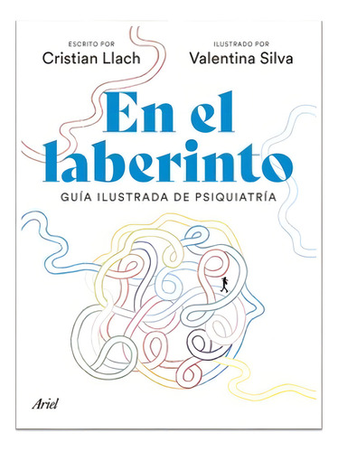 En El Laberinto (guía Ilustrada De La Psiquiatría), De Llach, Cristian / Silva, Valentina (il.). Editorial Ariel, Tapa Blanda En Español, 2024