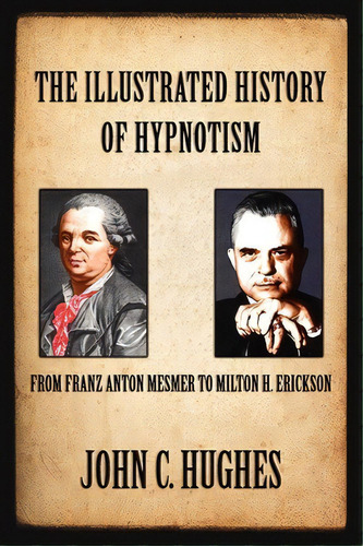 The Illustrated History Of Hypnotism, De John C Hughes. Editorial National Guild Of Hypnotists, Inc., Tapa Blanda En Inglés