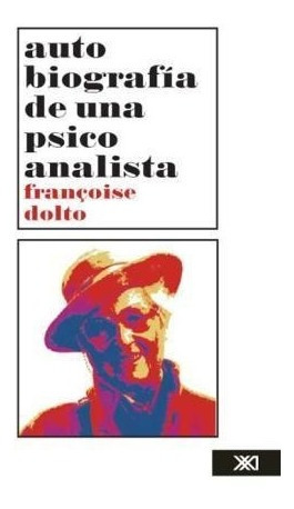 Autobiografia De Una Psicoanalista 1934-1988 - Dolto Franco