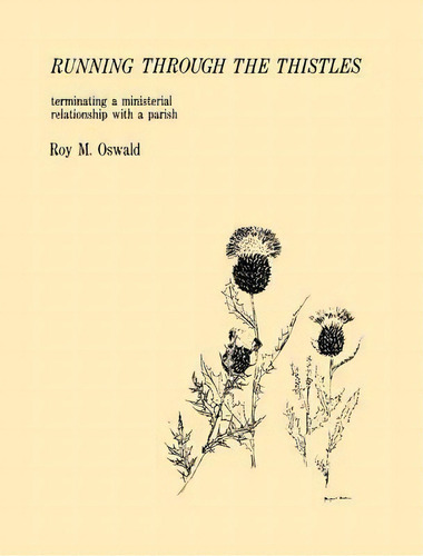 Running Through The Thistles: Terminating A Ministerial Relationship With A Parish, De Roy M. Oswald. Editorial Alban Institute Inc, Tapa Blanda En Inglés