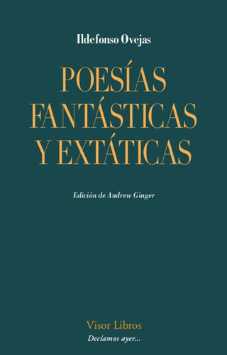 Poesias Fantasticas Y Extaticas, De Ovejas Ildefonso. Deciamos Ayer..., Vol. 2. Editorial Visor, Tapa Blanda En Español, 2022