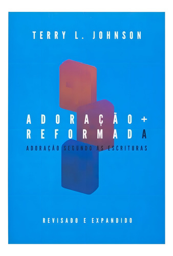 Adoração Reformada - Terry L. Johnson