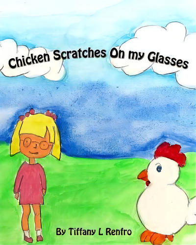 Chicken Scratches On My Glasses, De Tiffany L Renfro. Editorial Createspace Independent Publishing Platform, Tapa Blanda En Inglés