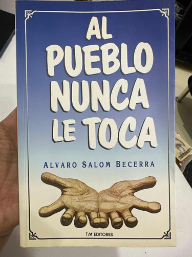 Al Pueblo Nunca Le Toca - Alvaro Salom Becerra 