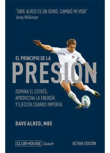 El Principio De La Presión - Dave Alred, Mbe