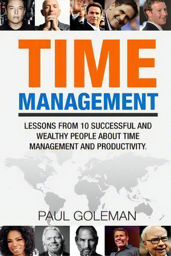 Time Management : Lessons From 10 Successful And Wealthy People About Time Management And Product..., De Paul Goleman. Editorial Createspace Independent Publishing Platform, Tapa Blanda En Inglés