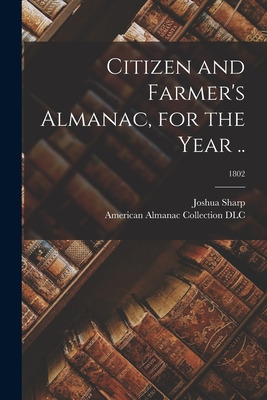 Libro Citizen And Farmer's Almanac, For The Year ..; 1802...