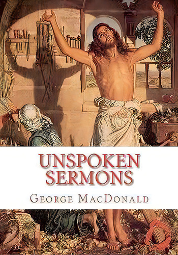 Unspoken Sermons, De George Macdonald. Editorial Createspace, Tapa Blanda En Inglés