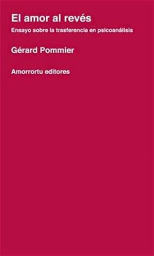 Amor Al Reves, El Ensayo Sobre La Transferencia En Psicoana, De Gérard Pommier. Editorial Amorrortu, Tapa Blanda En Español
