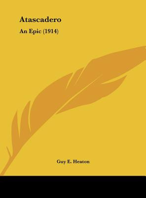Libro Atascadero: An Epic (1914) - Heaton, Guy E.