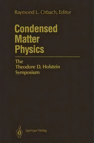 Condensed Matter Physics : The Theodore D. Holstein Symposium, De Raymond L. Orbach. Editorial Springer-verlag New York Inc., Tapa Blanda En Inglés