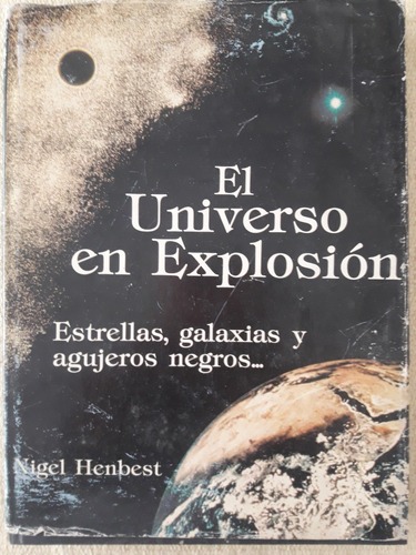 Universo En Explosión Estrellas, Galaxias Y... Nigel Henbest