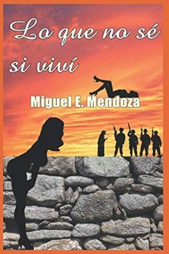 Libro: Lo Que No Sé Si Viví (spanish Edition)