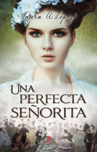 Una Perfecta Señorita - Laura A. López