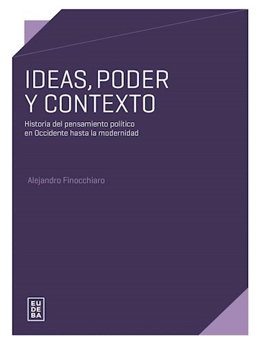 Ideas, Poder Y Contexto, De Finocchiaro, Alejandro. Editorial Eudeba En Español