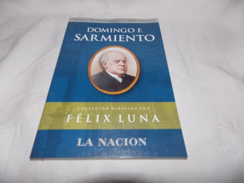 Domingo F. Sarmiento - Félix Luna - La Nación