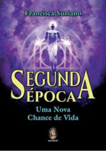 Segunda Época: Uma Nova Chance De Vida, De Godoy, A. C.. Editora Madras, Capa Mole Em Português