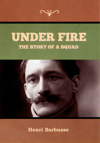 Under Fire: The Story Of A Squad, De Barbusse, Henri. Editorial Bibliotech Pr, Tapa Dura En Inglés