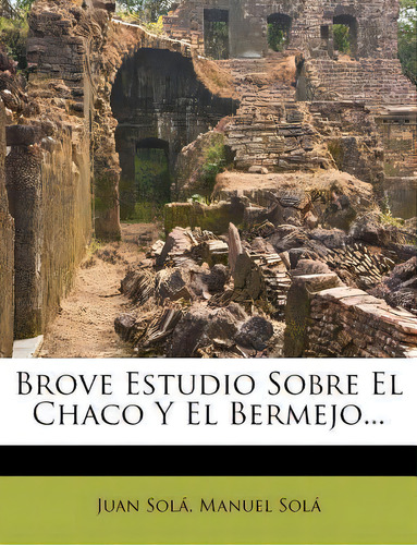 Brove Estudio Sobre El Chaco Y El Bermejo..., De Juan Sola. Editorial Indiana University Press, Tapa Dura, Edición 1 En Español, 2006
