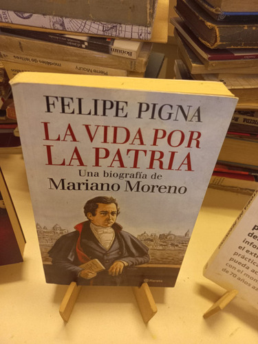 Felipe Pigna - La Vida Por La Patria Mariano Moreno