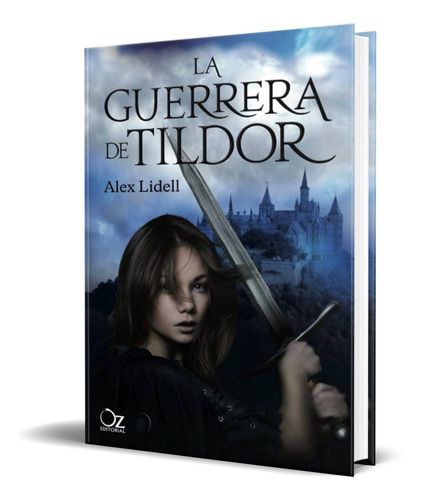 La Guerrera De Tildor, De Alex Lidell. Editorial Oz Editorial, Tapa Blanda En Español, 2013
