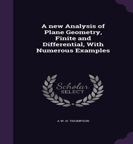 A New Analysis Of Plane Geometry, Finite And Differential, With Numerous Examples, De A W H Thompson. Editorial Palala Press, Tapa Dura En Inglés
