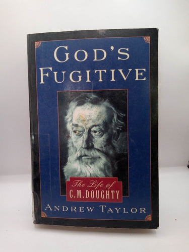 God's Fugitive. The Life Of C.m. Doughty.andrew Taylor
