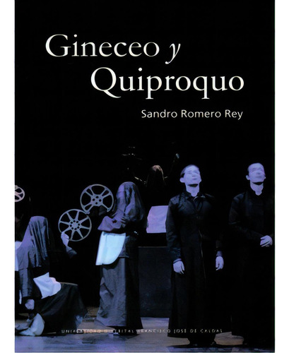 Gineceo y Quiproquo: Gineceo y Quiproquo, de Sandro Romero Rey. Serie 9588337593, vol. 1. Editorial U. Distrital Francisco José de C, tapa blanda, edición 2009 en español, 2009