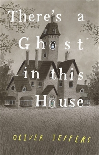 There's A Ghost In This House - Jeffers, de Jeffers, Oliver. Editorial Philomel Books, tapa dura en inglés internacional
