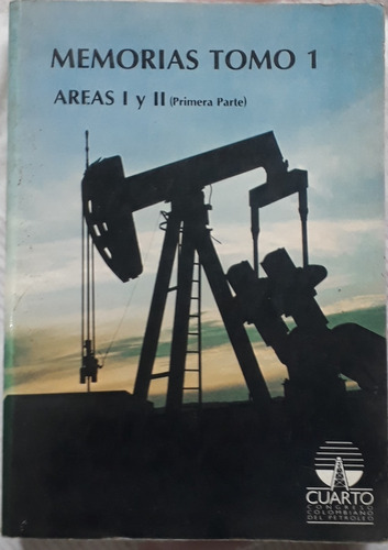 Memorias Iv Congreso Colombiano Del Petroleo Tomo 1