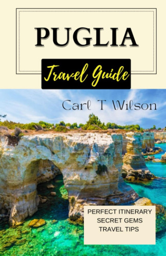 Libro: Puglia Travel Guide: A Comprehensive Guide To The Of