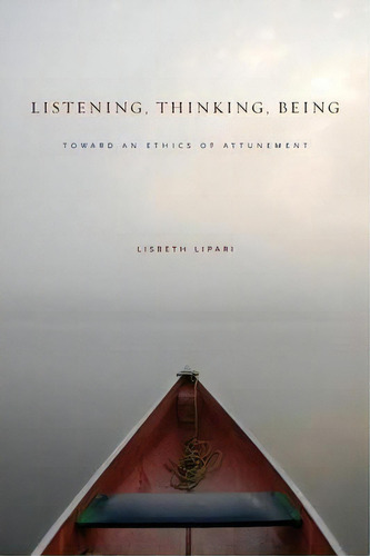 Listening, Thinking, Being, De Lisbeth Lipari. Editorial Pennsylvania State University Press, Tapa Blanda En Inglés