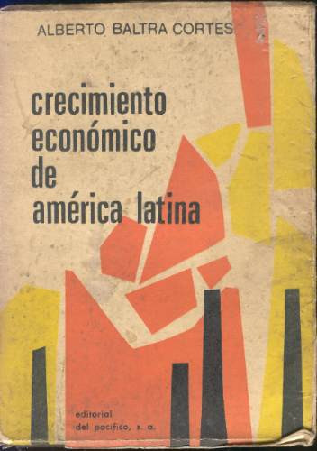 Crecimiento Económico De América Latina - Alberto Baltra C.