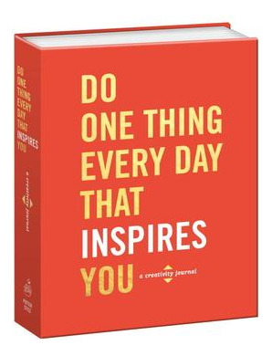 Do One Thing Every Day That Inspires You : A Creativity J...