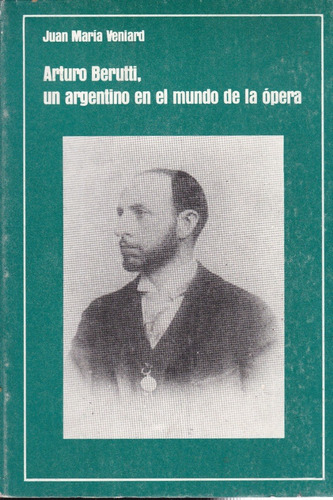 Arturo Berutti: Un Argentino En... Juan María Veniard