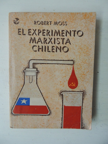 El Experimento Marxista Chileno. Robert Moss..