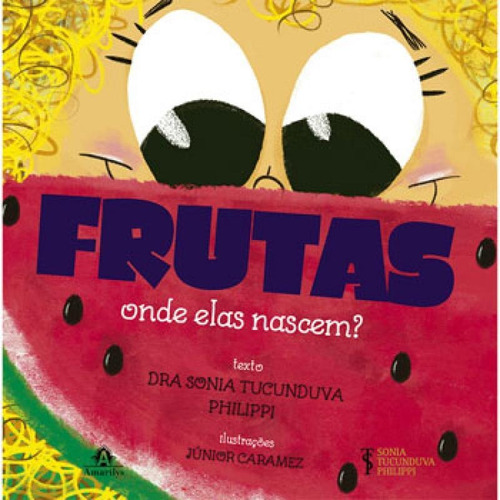 Frutas: Onde elas nascem?, de Philippi, Sonia Tucunduva. Editora AMARILYS, capa mole, edição 1ª edição - 2016 em português