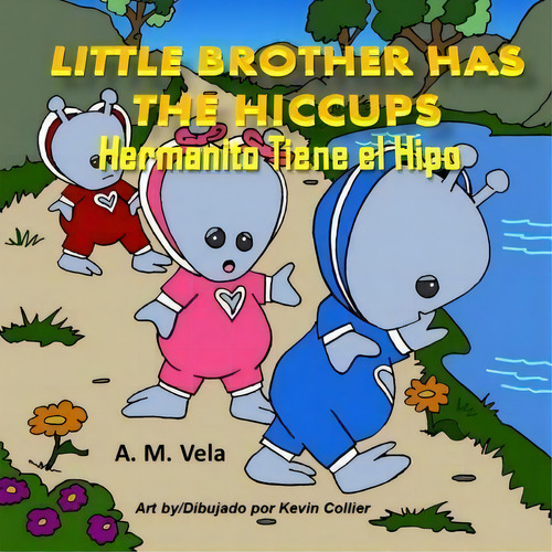 Little Brother Has The Hiccups/hermanito Tiene El Hipo, De Mary Esparza-vela. Editorial Createspace Independent Publishing Platform, Tapa Blanda En Inglés