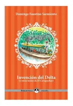 Comprar Invencion Del Delta (y Otros Textos De El Carapachay), De Domingo Faustino Sarmiento. Editorial Ediciones En Danza, Tapa Blanda En Español, 2022