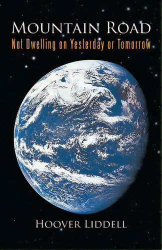 Mountain Road : Not Dwelling On Yesterday Or Tomorrow, De Hoover Liddell., Vol. 1., Tapa Blanda En Inglés