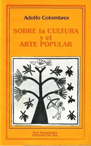 Sobre La Cultura Y El Arte Popular - Adolfo Colombre, De Adolfo Colombres. Editorial Ediciones Del Sol En Español