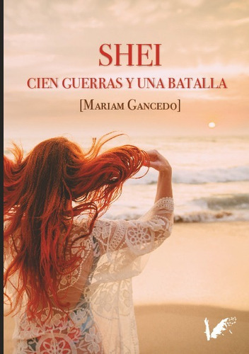 Shei. Cien guerras y una batalla, de Gancedo, Mariam. Editorial ANGELS FORTUNE EDITIONS, tapa blanda en español, 2023