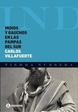 Indios Y Gauchos En Las Pampas Del Sur - Villafuerte Carlos