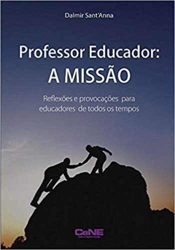 Professor Educador : A Missão, de Dalmir Sant Anna. Editora CENE, capa mole em português