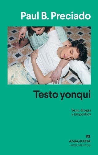 Testo Yonqui - Paul B. Preciado - Anagrama Argumentos