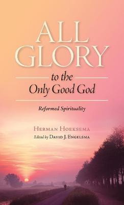 Libro All Glory To The Only Good God - Herman Hoeksema